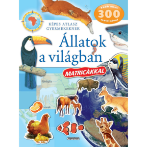 Képes atlasz gyermekeknek - Állatok a világban matricákkal