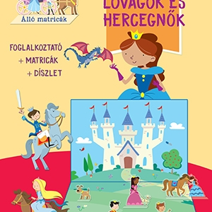 Ragassz és játssz! - Lovagok és hercegnők - Foglalkoztató álló matricákkal és díszlettel